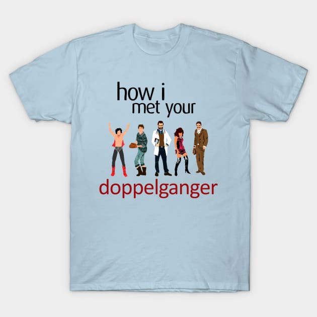 How I Met Your Doppleganger T-Shirt by Migs